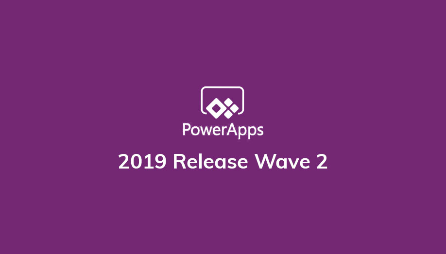 PowerApps – 2019 Release Wave 2 PowerApps - 2019 Release Wave 2
